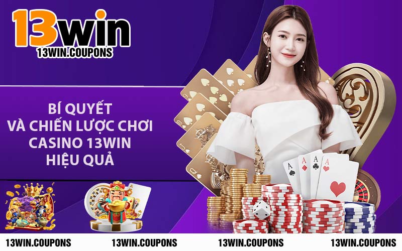 Bí Quyết Và Chiến Lược Chơi Casino 13WIN Hiệu Quả