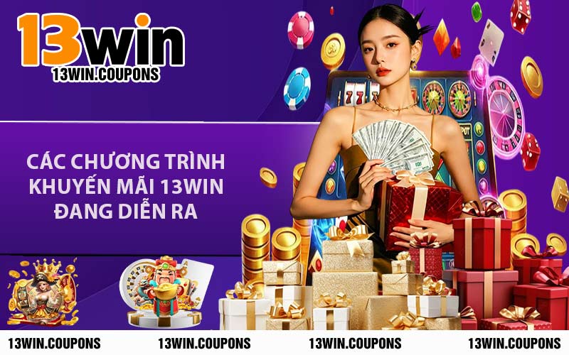 Các Chương Trình Khuyến Mãi 13WIN Đang Diễn Ra