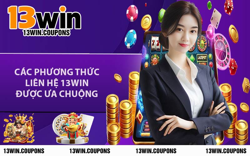 Các Phương Thức Liên Hệ 13WIN Được Ưa Chuộng