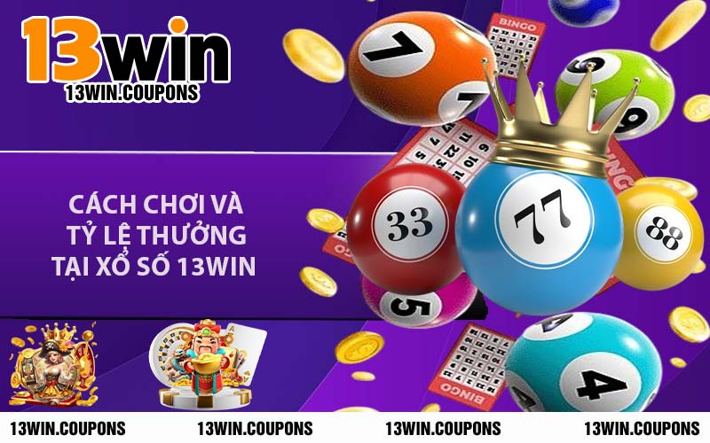 Cách Chơi Và Tỷ Lệ Thưởng Tại Xổ Số 13WIN