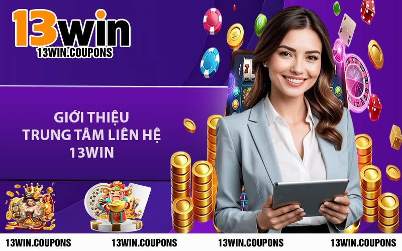 Giới Thiệu Trung Tâm Liên Hệ 13WIN