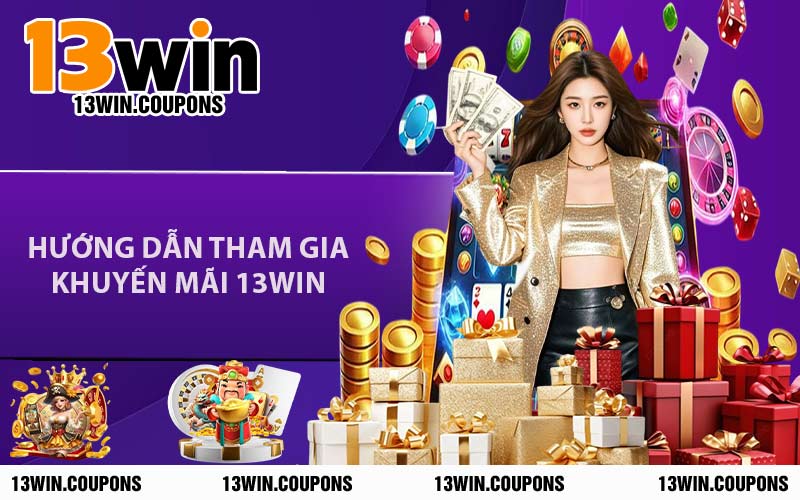 Hướng Dẫn Tham Gia Khuyến Mãi 13WIN