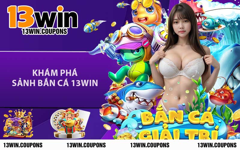 Khám Phá Sảnh Bắn Cá 13WIN