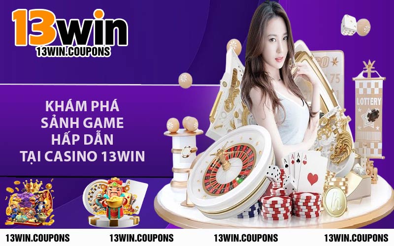Khám Phá Sảnh Game Hấp Dẫn Tại Casino 13Win
