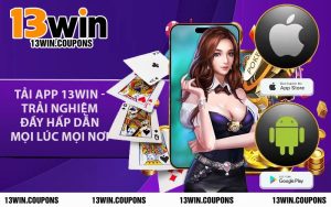 Tải App 13WIN - Trải Nghiệm Đầy Hấp Dẫn Mọi Lúc Mọi Nơi