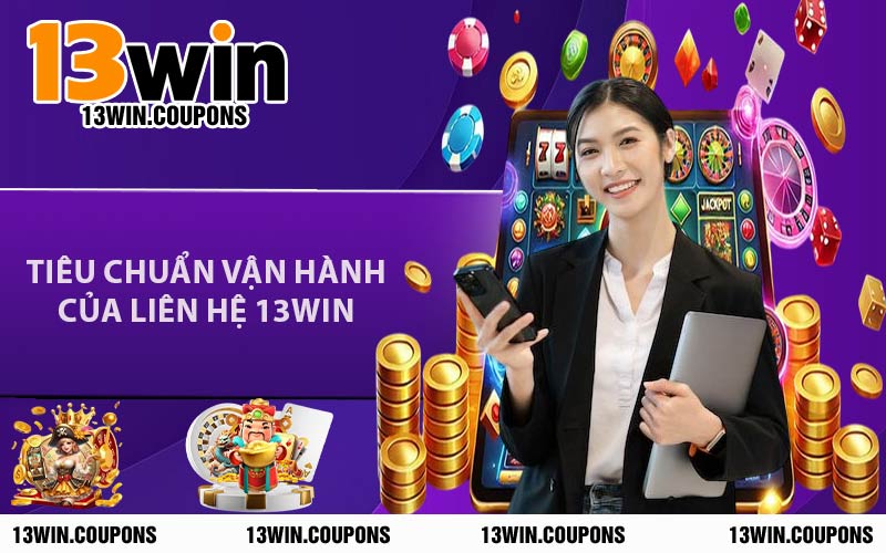 Tiêu Chuẩn Vận Hành Của Liên Hệ 13WIN