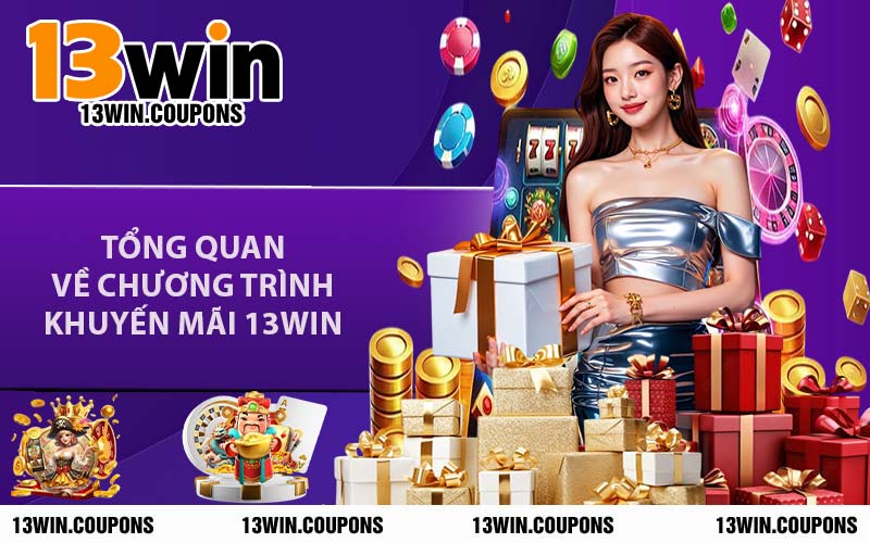 Tổng Quan Về Chương Trình Khuyến Mãi 13WIN